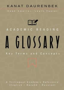 Academic Reading. Key Terms and Concepts: A Glossary. A Trilingual Academic Reference (English • Kazakh • Russian)